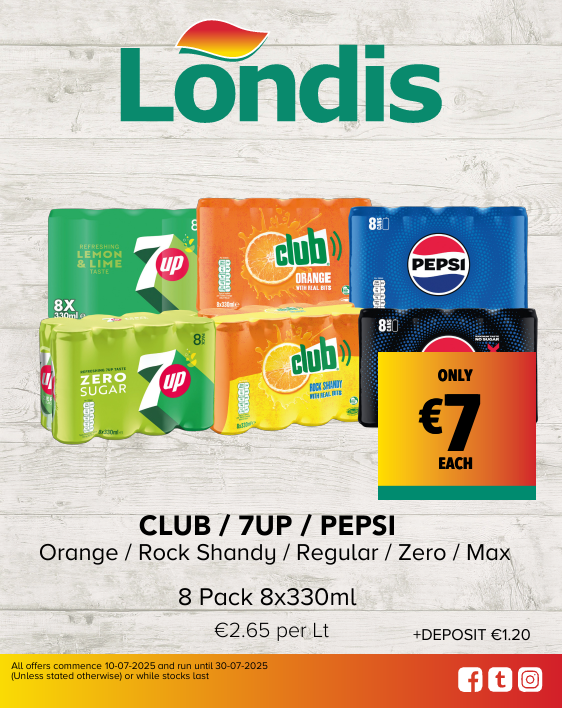 CLUB / 7UP / PEPSI	Orange / Rock Shandy / Regular / Zero / Max k 8x330ml	€2.65 per Lt ONLY €7 EACHCLUB / 7UP / PEPSI	Orange / Rock Shandy / Regular / Zero / Max k 8x330ml	€2.65 per Lt ONLY €7 EACH